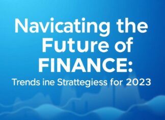 Navigating the Future of Finance: Trends and Strategies for 2023 Navigating the Future of Finance: Trends and Strategies for 2023